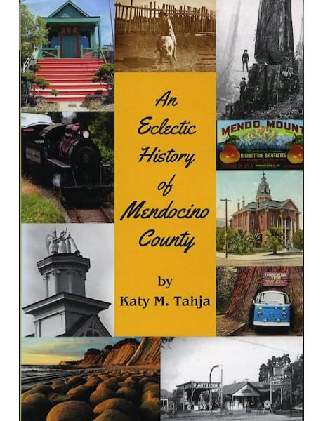 An Eclectic History of Mendocino County, by Katy Tahja