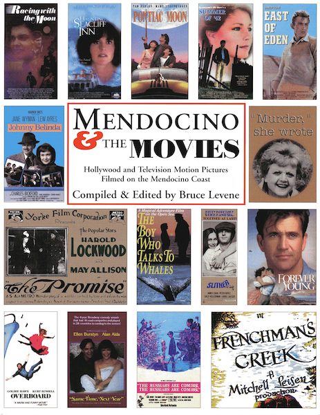 Mendocino and the Movies: Hollywood and TV Motion Pictures Filmed on the Mendocino Coast, by Bruce Levene