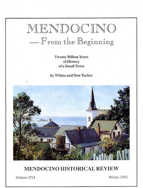 Mendocino from the Beginning: Twenty Billion Years of History of a Small Town, by Don and Wilma Tucker